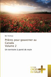 Pri?res pour gouverner au canada volume 2, YESHOUA-B