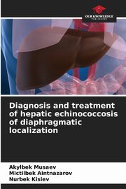 Diagnosis and treatment of hepatic echinococcosis of diaphragmatic localization, Musaev Akylbek