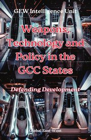 Weapons, Technology and Policy in the GCC States, Intelligence Unit GEW