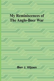 My Reminiscences of the Anglo-Boer War, J. Viljoen Ben