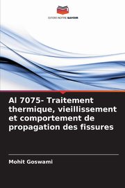 Al 7075- Traitement thermique, vieillissement et comportement de propagation des fissures, Goswami Mohit