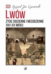Lww. ycie codzienne i niecodzienne XIX i XX wieku, Czarnowski Ryszard Jan
