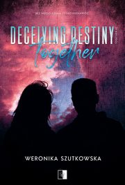 Deceiving Destiny Together, Szutkowska Weronika