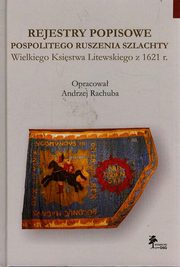 ksiazka tytu: Rejestry popisowe pospolitego ruszenia szlachty Wielkiego Ksistwa Litewskiego z 1621 roku autor: Rachuba Andrzej