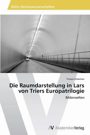 ksiazka tytu: Die Raumdarstellung in Lars von Triers Europatrilogie autor: Schermer Tristan