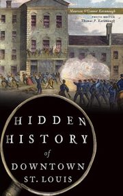 ksiazka tytu: Hidden History of Downtown St. Louis autor: Kavanaugh Maureen O'Connor