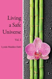 Living a Safe Universe, Vol. 2, Dahl Lynda Madden