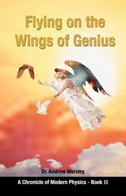 Flying on the Wings of Genius, Worsley Andrew