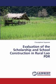 Evaluation of the Scholarship and School Construction in Rural Lao PDR, Sayasene Choulaphone