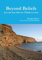 Beyond Beliefs (we are not who we Think we are), Keyes Eleanor