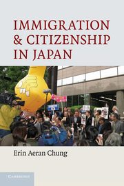 Immigration and Citizenship in Japan, Chung Erin Aeran