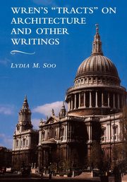Wren's 'Tracts' on Architecture and Other Writings, Soo Lydia M.