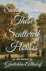 Sherlock Holmes These Scattered Houses, Altabef Gretchen