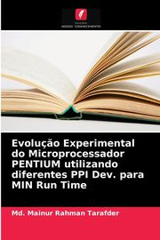 Evolu?o Experimental do Microprocessador PENTIUM utilizando diferentes PPI Dev. para MIN Run Time, Tarafder Md. Mainur Rahman