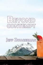 Beyond Contempt, Zwagerman Jeff