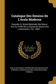 ksiazka tytu: Catalogue Des Dessins De L'cole Moderne autor: Ecole nationale suprieure des beaux-ar