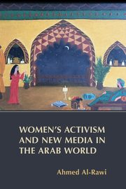 Women's Activism and New Media in the Arab World, Al-Rawi Ahmed