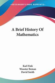 A Brief History Of Mathematics, Fink Karl