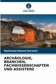 ksiazka tytu: ARCHOLOGIE, BRANCHEN, FACHWISSENSCHAFTEN UND ASSISTENZ autor: Ahmed Darwish Mahmoud