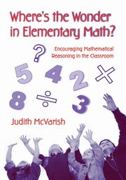Where's the Wonder in Elementary Math?, McVarish Judith
