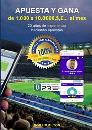 APUESTA Y GANA De 1.000 a 10.000 ?,$,?, . etc AL MES, 20 A?os de Experiencia Haciendo Apuestas, Mtodo 100% Efectividad Garantizada o Te Devuelvo tu Dinero en Apuestas, Hamilton Rob