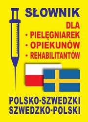 Sownik dla pielgniarek opiekunw rehabilitantw polsko-szwedzki szwedzko-polski, Rozwandowicz Gabriela, Gut Dawid, Lemaska Aleksandra
