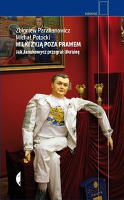 ksiazka tytu: Wilki yj poza prawem autor: Parafianowicz Zbigniew, Potocki Micha