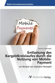 Entlastung des Bargeldkreislaufes durch die Nutzung von Mobile-Payment, Oberlnder Dominic
