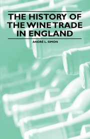 The History of the Wine Trade in England, Simon Andr L.