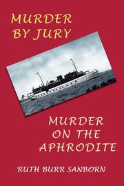 Murder by Jury / Murder on the Aphrodite, Sanborn Ruth Burr