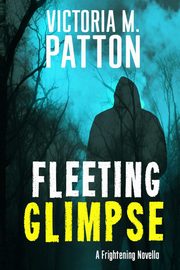 Fleeting Glimpse, Patton Victoria M.