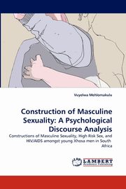 ksiazka tytu: Construction of Masculine Sexuality autor: Mehlomakulu Vuyelwa