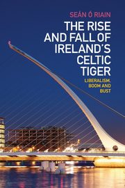 The Rise and Fall of Ireland's Celtic Tiger,  Riain Sen