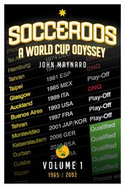 Socceroos - A World Cup Odyssey, Volume 1 1965 to 2002, Maynard John