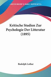 ksiazka tytu: Kritische Studien Zur Psychologie Der Litteratur (1895) autor: Lothar Rudolph