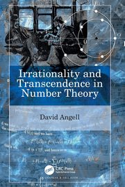 Irrationality and Transcendence in Number Theory, Angell David