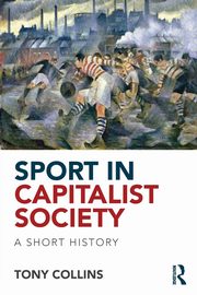 Sport in Capitalist Society, Collins Tony