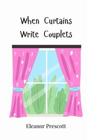 When Curtains Write Couplets, Prescott Eleanor