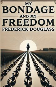 My Bondage And My Freedom(Illustrated), Douglass Frederick