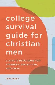 College Survival Guide for Christian Men, Yancy Levi