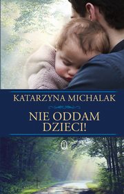 ksiazka tytu: Nie oddam dzieci! autor: Michalak Katarzyna