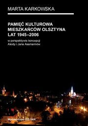 ksiazka tytu: Pami kulturowa mieszkacw Olsztyna lat 1945-2006 autor: Karkowska Marta