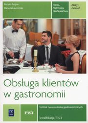Obsuga klientw w gastronomii Zeszyt wicze Technik ywienia i usug gastronomicznych Kwalifikacja T.15.3, Szajna Renata, awniczak Danuta