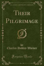 ksiazka tytu: Their Pilgrimage (Classic Reprint) autor: Warner Charles Dudley