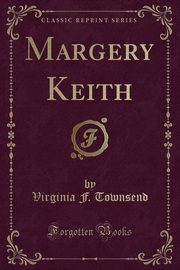 ksiazka tytu: Margery Keith (Classic Reprint) autor: Townsend Virginia F.