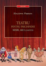 ksiazka tytu: Teatru Pentru Prichindei, Mari, Mici Si Mititei autor: Popescu Sinziana