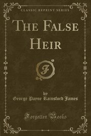 ksiazka tytu: The False Heir (Classic Reprint) autor: James George Payne Rainsford