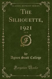 ksiazka tytu: The Silhouette, 1921, Vol. 18 (Classic Reprint) autor: College Agnes Scott