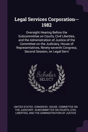 ksiazka tytu: Legal Services Corporation--1982 autor: United States. Congress. House. Committe