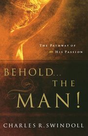 Behold... the Man!, Swindoll Charles R. Dr